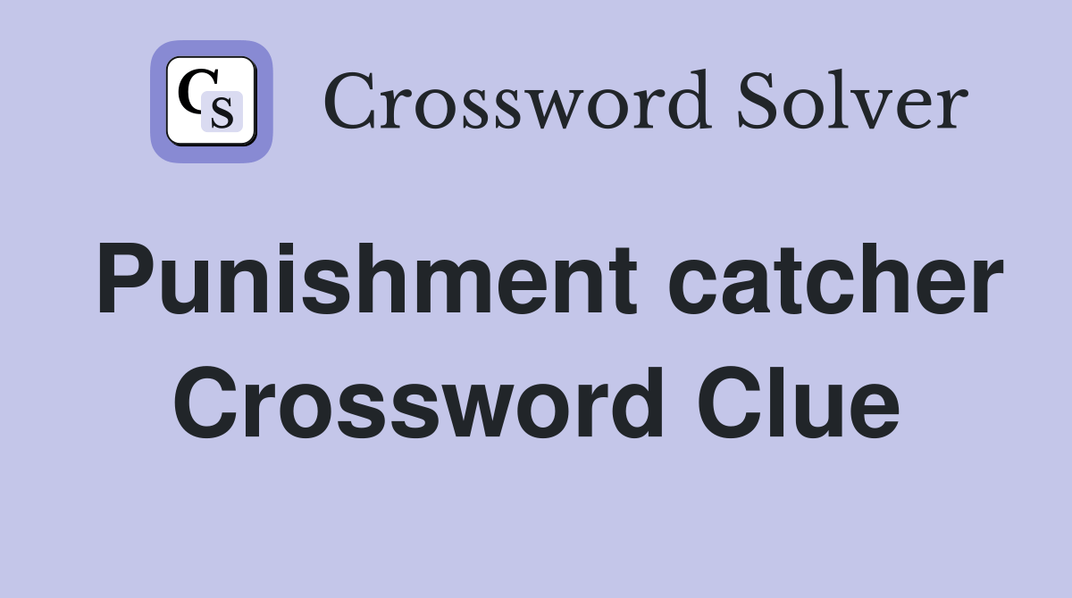 Punishment catcher Crossword Clue Answers Crossword Solver